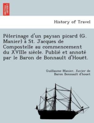 Pe`lerinage d'un paysan picard (G. Manier) a` St. Jacques de Compostelle au c...