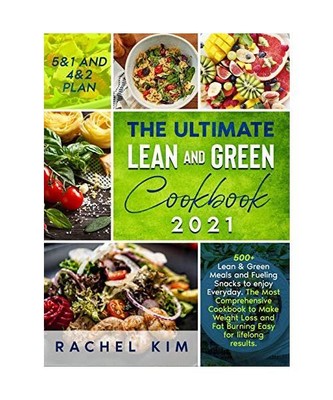 The Ultimate Lean and Green Cookbook 2021: 500+ Lean & Green Meals and Fueling S