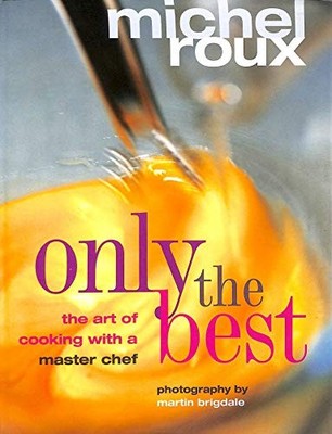 Only the Best - The Art of Cooking with a Master Chef, Michel Roux, Used; Good  