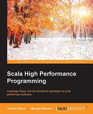 Scala High Performance Programming,Vincent Theron, Michael Diama