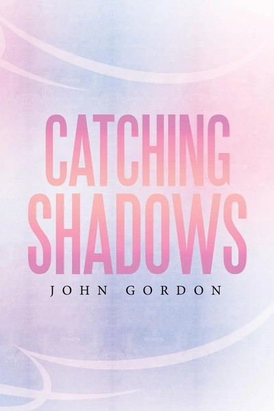 John Gordon | Catching Shadows | Taschenbuch | Englisch (2016) | Xlibris-image