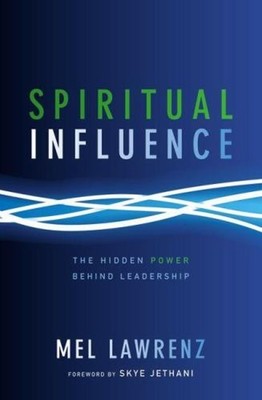 Spiritual Influence : The Hidden Power Behind Leadership Hardcove