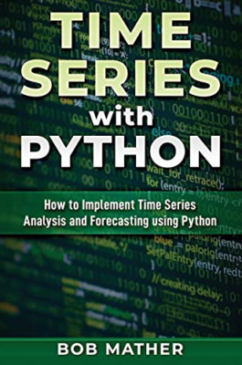 Time Series with Python: How to Implement Time Series A -  NEW Bob Mather 2020