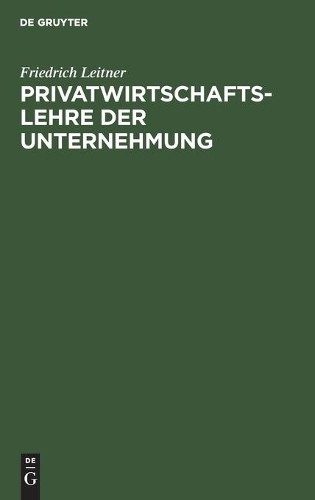 Friedrich Leitner Privatwirtschaftslehre Der Unternehmung (Hardback)