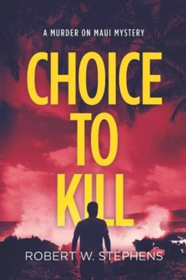 Choice to Kill: A Murder on Maui My..., Stephens, Rober
