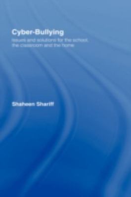 Cyber-Bullying: Issues and Solutions for the School, the Classroom and the Home