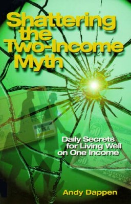 Shattering the Two-Income Income Myth: Daily Secrets for Living Well on O - GOOD
