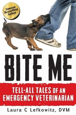 Bite Me: Tell-All Tales of an Emergency Veterinarian by Lefkowitz Dvm, Laura ...