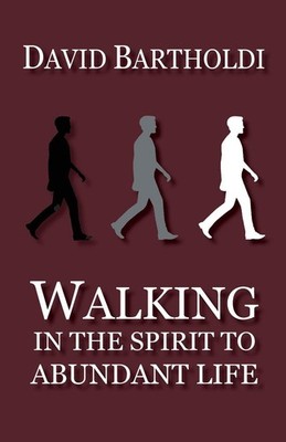 Walking in the Spirit to Abundant Life By Bartholdi, David David
