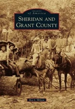 Sheridan and Grant County by Wilson, Roy L.