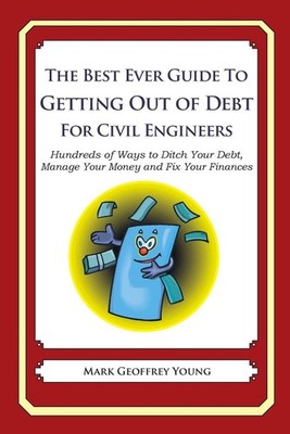 The Best Ever Guide to Getting Out of Debt for Civil Engineers: Hundreds of Ways