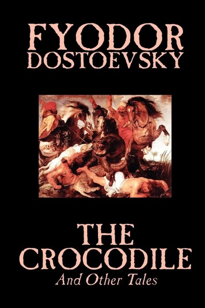 Fyodor Mikhailovich Dostoevsky | The Crocodile And Other Tales By Fyodor...-image