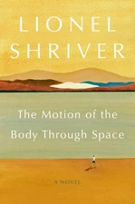The Motion of the Body Through Space: A Novel, Shriver, Lionel, Good Book