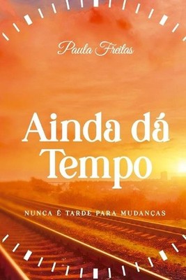 Ainda d Tempo: Nunca ? Tarde para Mudan?as by Paula Freitas (Portuguese) Paperba
