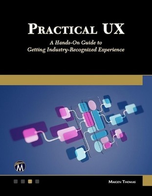 Practical UX: A Hands-on Guide to Getting Industry-Recognized Experience by Maig
