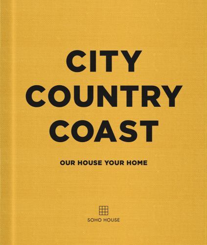 City Country Coast : Our House Your Home by Soho House UK Limited (2023, ...