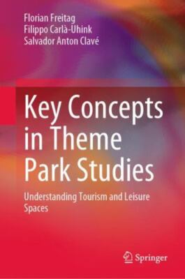 Key Concepts in Theme Park Studies: Understanding Tourism and Leisure Spaces, Fr