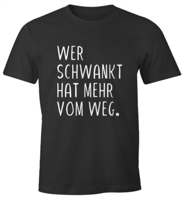 Herren T-Shirt Wer schwankt hat mehr vom Weg lustiges Trink Shirt Saufen Bier