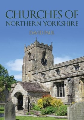 Churches of Northern Yorkshire by David Paul - 9781398116979