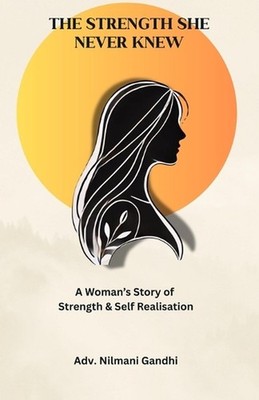 The Strength She Never Knew: A Woman's Journey to Strength & Self Realisation by