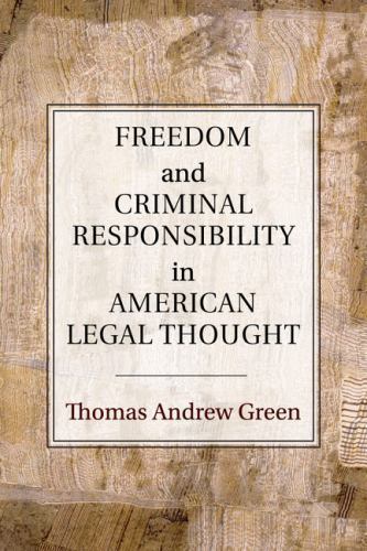 Freedom and Criminal Responsibility in American Legal Thought Green Paperback