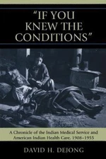 If You Knew the Conditions : A Chronicle of the Indian Medical Service and Am...
