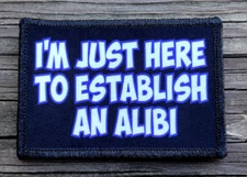 I'm Just Here To Establish An Alibi Morale Patch Hook and Loop Army Funny 2A