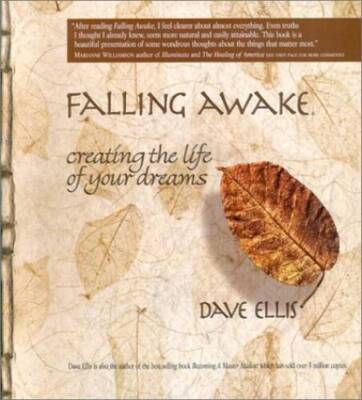 Falling Awake: Creating the Life of Your Dreams - Paperback By Dave Ellis - GOOD