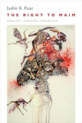 The Right to Maim: Debility, Capacity, Disability (ANIMA: Critical Race Studies