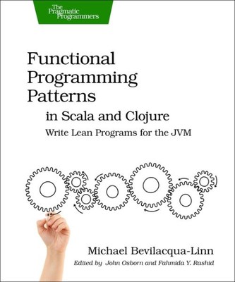Functional Programming Patterns in Scala and Clojure : Write Lean Programs fo...