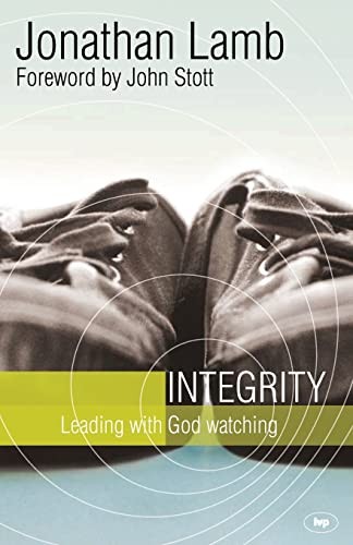 Integrity: Leading with God Watching,Jonathan Lamb