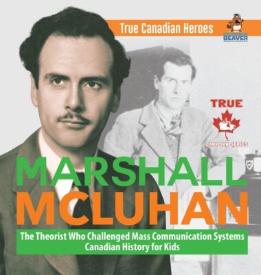 Marshall Mcluhan - The Theorist Who Challenged Mass Communication Systems -...