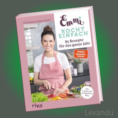 EMMI KOCHT EINFACH: 85 REZEPTE FÜR DAS GANZE JAHR | Buch zum erfolgreichen Blog