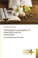 A Theological Investigation Of Materialism And Its Implications Onyeije Buch