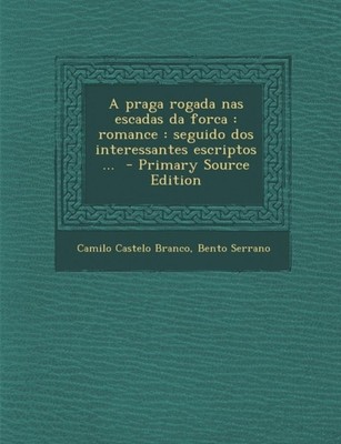 Castelo Branco - A Praga Rogada NAS Escadas Da Forca  Romance  Seguido - X555z