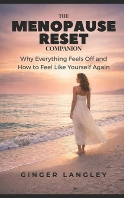 The Menopause Reset Companion: Why Everything Feels Off and How to Feel Like You