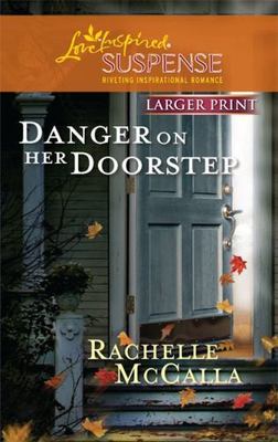Danger on Her Doorstep (Larger Print Steeple Hill Love Inspired Suspense)