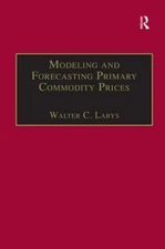 Modeling And Forecasting Primary Commodity Prices, Hardcover by Labys, Walter...