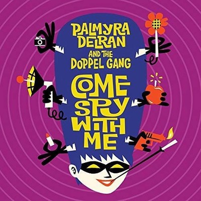 PALMYRA DELRAN & THE DOPPEL GANG COME SPY WITH ME NEW LP