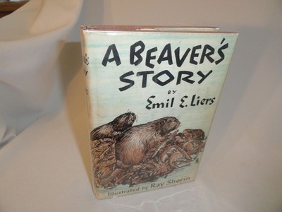A Beaver's Story Emil Liers Illustrations by Ray Sherin DJ NICE COPY!!!