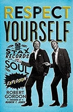 Respect Yourself : Stax Records and the Soul Explosion Hardcover