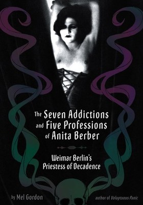 The Seven Addictions and Five Professions of Anita Berber: Weimar Berlin's P...