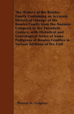 Farquhar - History of the Bowles Family Containing an Accurate Histori - X555z