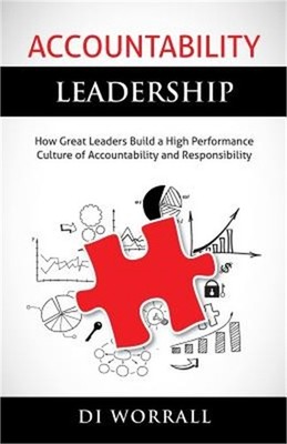 Accountability Leadership: How Great Leaders Build a High Performance Culture of