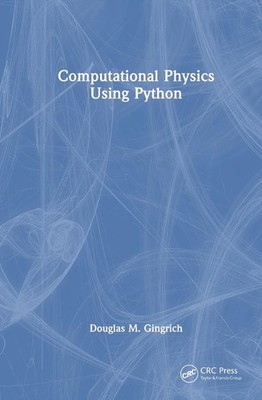 Computational Physics Using Python by Douglas M. Gingrich Hardcover Book