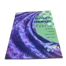 Color and Design on Fabric: Paint, Dye, Stitch, and Print