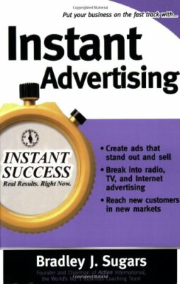Instant Advertising: How to Write and Design Great Ads That Get Immediate Resu,