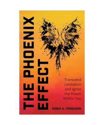 The Phoenix Effect: Transcend Limitation and Ignite the Power Within You, Fergus