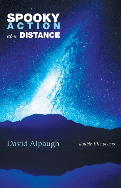 Spooky Action at a Distance Double-Title Poems by David Alpaugh (Paperback Book)