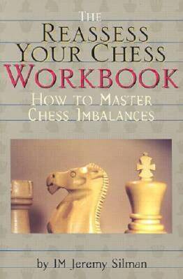The Reassess Your Chess Workbook - Paperback By Jeremy Silman - VERY GOOD